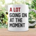 Womens A Lot Going On At The Moment Coffee Mug Gifts ideas