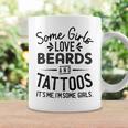 Womens Some Girls Love Beards And Tattoos Its Me Im Some Girls Coffee Mug Gifts ideas