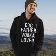 Dog Father Vodka Lover Funny Dad Drinking Gift Gift For Mens Hoodie Lifestyle