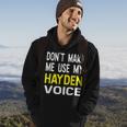 Dont Make Me Use My Hayden Voice Lustiger Herrenname Hoodie Lebensstil