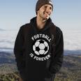 Football Is Forever With Soccer Ball Non-Conformist Trend Men Hoodie Graphic Print Hooded Sweatshirt Lifestyle