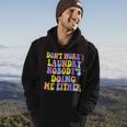 Groovy Dont Worry Laundry Nobodys Doing Me Either Funny Hoodie Lifestyle