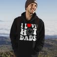 I Love Hot Dad Trending Hot Dad Joke I Heart Hot Dads Hoodie Lifestyle