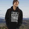 Its A Jackson Thing You Wouldnt Understand - Family Name Hoodie Lifestyle