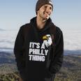 Its A Philly Thing - Its A Philadelphia Thing Fan Lover Hoodie Lifestyle