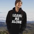 Leave Me Alone - Funny Antisocial Individual Depressed Hoodie Lifestyle