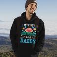 My First Birthday As A Daddy Dad Father Party Papa Fathers Hoodie Lifestyle