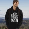 Nacho Average Dad Funny Mexican Hoodie Lifestyle