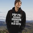 Pop Pop Because Grandpa Is For Old Guy Tee Fathers Day Gifts Hoodie Lifestyle