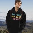 We Can Do Hard Things Motivational Teacher Hoodie Lifestyle