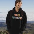 You Matter Mental Health Awareness Illness Anxiety Hoodie Lifestyle