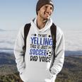 Funny Im Not Yelling This Is Just My Soccer Dad Voice Gift For Mens Hoodie Lifestyle
