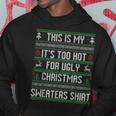 This Is My Its Too Hot For Ugly Christmas Sweaters   Men Hoodie Graphic Print Hooded Sweatshirt