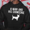 A Man And His Chiweenie Chiweenie Dog Owner Dad Hoodie Unique Gifts