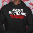 Aircraft Mechanic Because Pilots Need Heroes Gift Hoodie Unique Gifts
