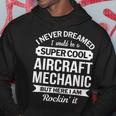 Aircraft Mechanic Gift Funny Hoodie Unique Gifts