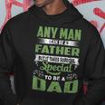 Any Man Can Be A Father Special To Be A Dad Fathers Day  Hoodie Personalized Gifts