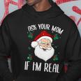 Ask Your Mom If Im Real Funny Christmas Santa Claus Xmas Hoodie Unique Gifts