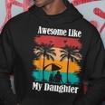 Awesome Like My Daughter Funny Fathers Day Dad Joke Gift For Mens Hoodie Unique Gifts
