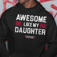 Awesome Like My Daughter Funny Fathers Day Top Dad Gift For Mens Hoodie Unique Gifts