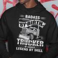 Badass By Birth Trucker By Choice Legend By Skill Hoodie Funny Gifts