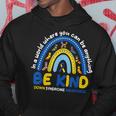 Be Kind Rainbow World Down Syndrome Awareness Hoodie Unique Gifts