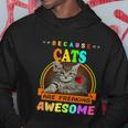 Because Cats Are Freaking Awesome Gift Friends Funny Design Gift Hoodie Unique Gifts