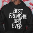 Best Frenchie Dad Ever French Bulldog Gift Gift For Mens Hoodie Unique Gifts