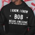 Bob Means Awesome Perfect - Best Bob Ever - Love Bob Thing Hoodie Funny Gifts