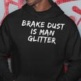 Brake Dust Is Man Glitter Car Mechanic Hoodie Unique Gifts