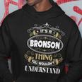 Bronson Thing You Wouldnt Understand Family Name V2 Hoodie Funny Gifts