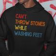 Cant Throw Stones While Washing Feet Vintage Funny Sayings Hoodie Unique Gifts Cant Throw Stones While Washing Feet Vintage Funny Sayings Hoodie Unique Gifts