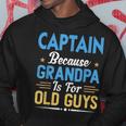 Captain Because Grandpa Is For Old Guys Funny Fathers Day Gift For Mens Hoodie Unique Gifts