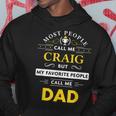 Craig Name Gift My Favorite People Call Me Dad Gift For Mens Hoodie Funny Gifts
