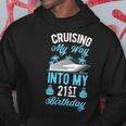 Cruising My Way Into My 21St Birthday Party Supply Vacation Hoodie Funny Gifts