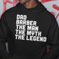 Dad Barber The Man The Myth The Legend Barbershop Barber Gift For Mens Hoodie Funny Gifts