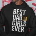 Dad Of Girls For Men Best Dad Of Girls Ever Funny Dad Gift For Mens Hoodie Funny Gifts
