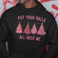 Damen Put Your Balls All Over Me Weihnachtsbäume Hoodie Lustige Geschenke