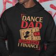 Dance Dad I Dont Dance I Finance Dancing Daddy Gift For Mens Hoodie Unique Gifts