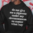 Do Not Give Me A Cigarette Under Any Circumstances No Matter Hoodie Unique Gifts