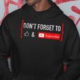 Dont Forget To Like And Subscribe Video Content Creator Hoodie Unique Gifts
