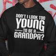 Dont I Look Too Young To Be A Grandpa Funny Gift Hoodie Unique Gifts