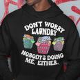 Dont Worry Laundry Nobodys Doing Me Either Funny Hoodie Unique Gifts