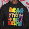 Drag Is Not A Crime Lgbt Gay Pride Equality Drag Queen Hoodie Unique Gifts