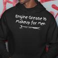Engine Grease Is Makeup For MenFor Mechanic Hoodie Unique Gifts