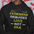 Fatherhood Requires Love Not DnaFunny Fathers Day 2 Hoodie Unique Gifts
