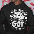 Fathers Day Aint No Daddy Like The One I Got Best Dad Ever Hoodie Funny Gifts