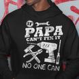 Fathers Day Gift If Papa Cant Fix It No One Can Dad Hoodie Funny Gifts