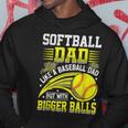 Fathers Day Softball Dad Like Baseball But With Bigger Balls Hoodie Unique Gifts
