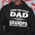 Funny Fathers Day I Have Two Titles Dad And Grandpa Hoodie Funny Gifts